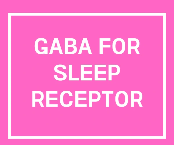 GABA FOR SLEEP RECEPTOR