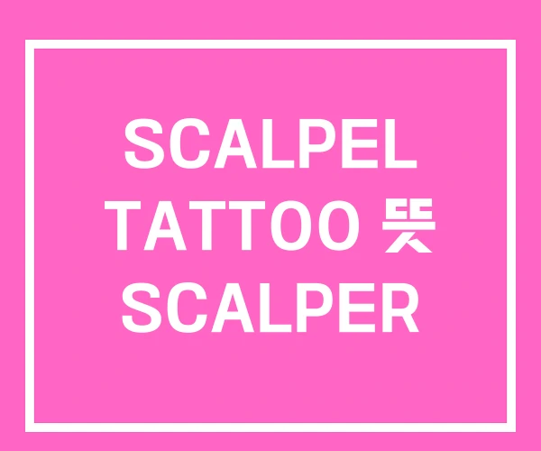 SCALPEL TATTOO 뜻 SCALPER SCALPEL TATTOO 뜻 SCALPER